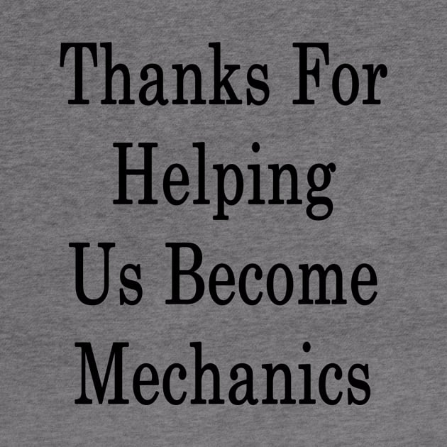 Thanks For Helping Us Become Mechanics by supernova23
